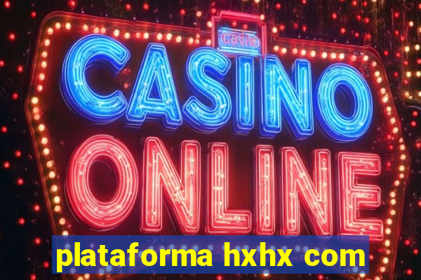 plataforma hxhx com